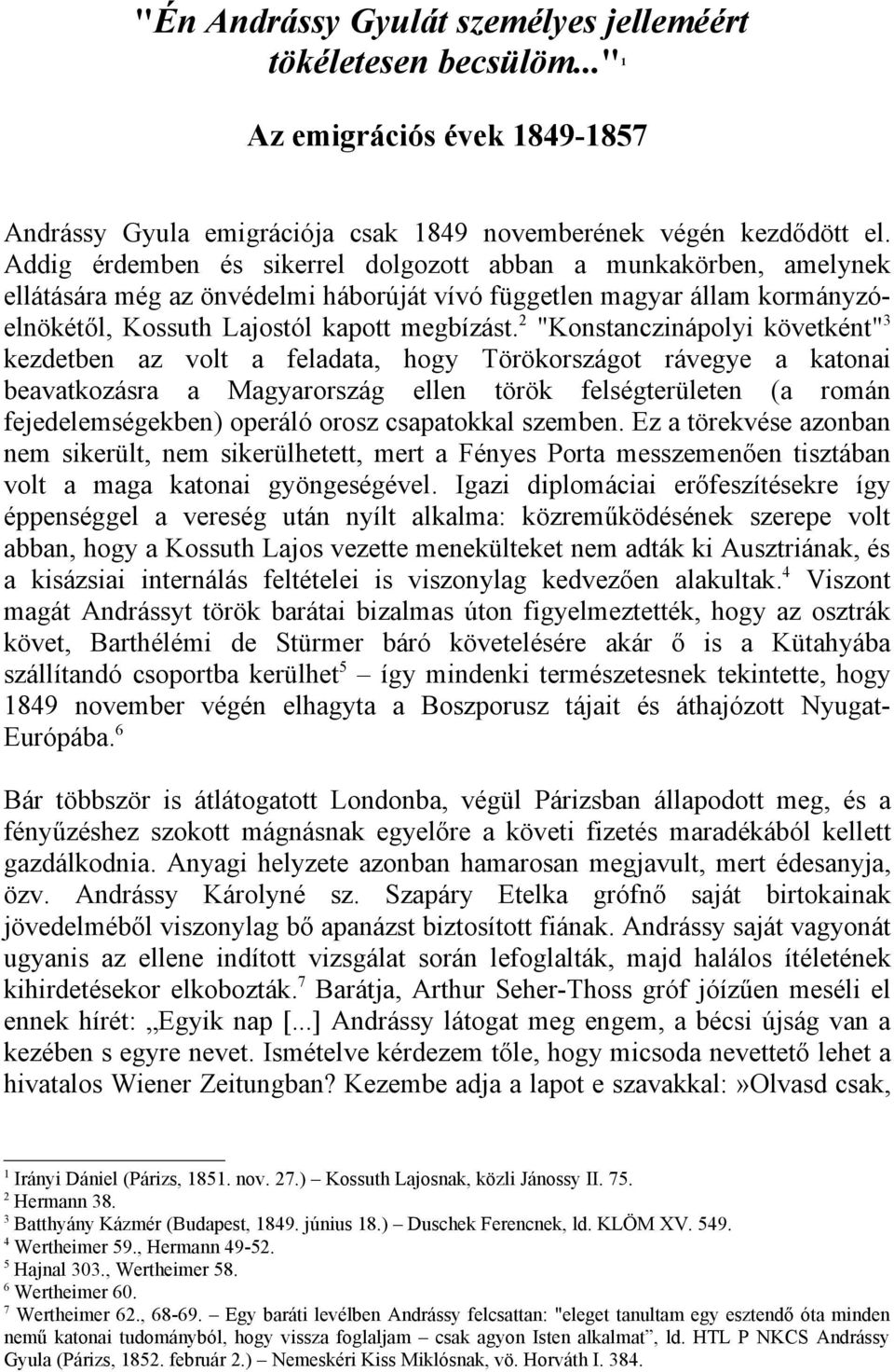 2 "Konstanczinápolyi követként" 3 kezdetben az volt a feladata, hogy Törökországot rávegye a katonai beavatkozásra a Magyarország ellen török felségterületen (a román fejedelemségekben) operáló orosz