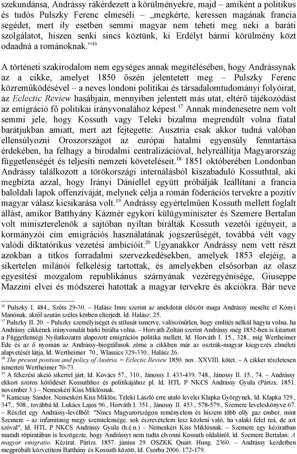 16 A történeti szakirodalom nem egységes annak megítélésében, hogy Andrássynak az a cikke, amelyet 1850 őszén jelentetett meg Pulszky Ferenc közreműködésével a neves londoni politikai és