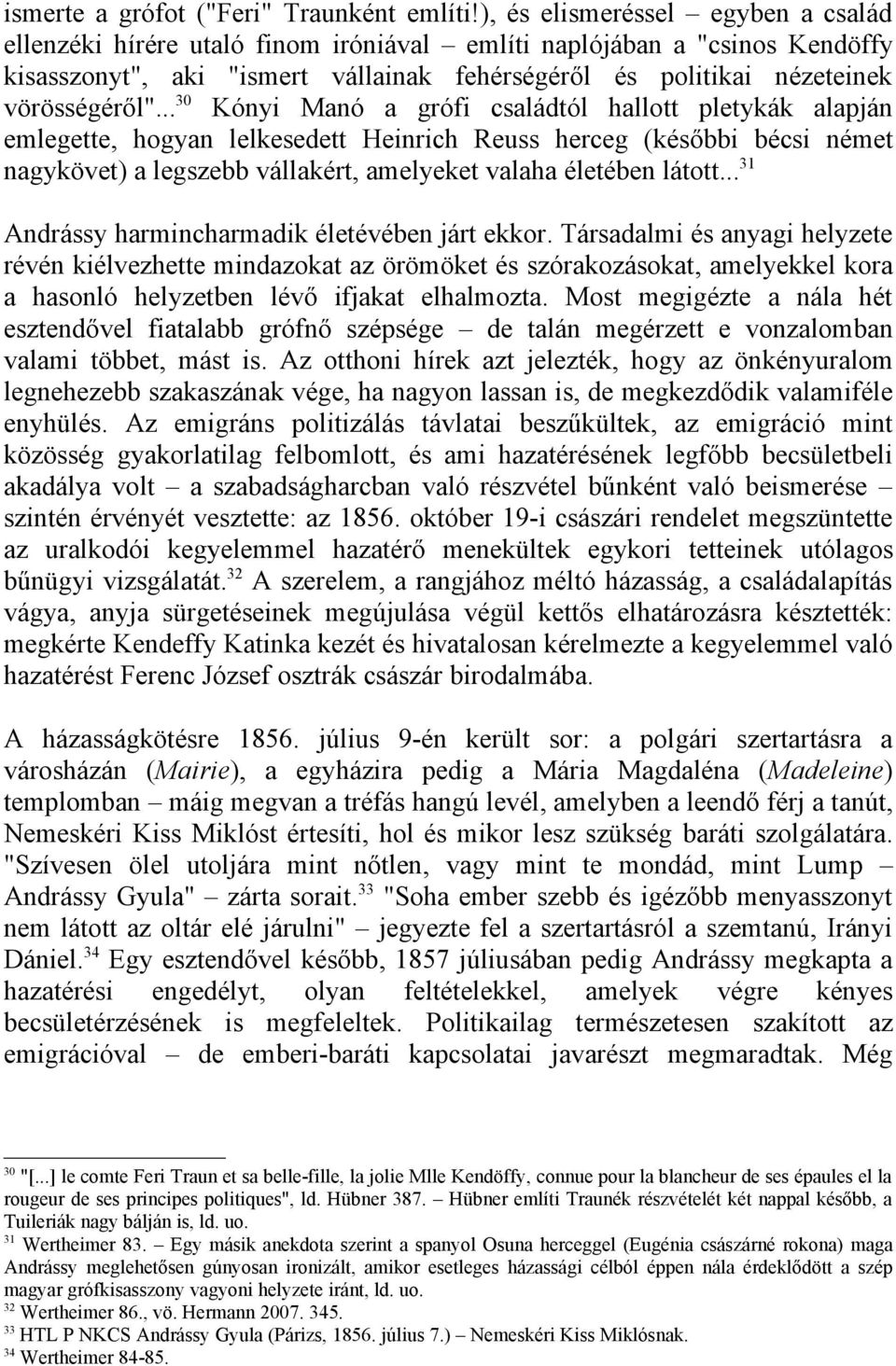 .. 30 Kónyi Manó a grófi családtól hallott pletykák alapján emlegette, hogyan lelkesedett Heinrich Reuss herceg (későbbi bécsi német nagykövet) a legszebb vállakért, amelyeket valaha életében látott.