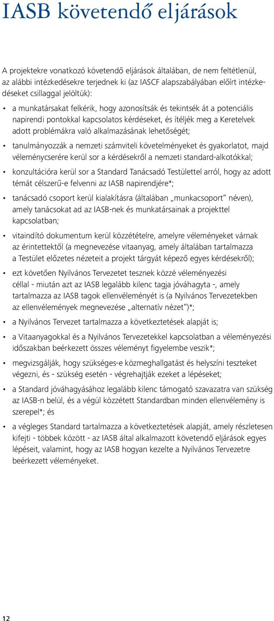 lehetőségét; tanulmányozzák a nemzeti számviteli követelményeket és gyakorlatot, majd véleménycserére kerül sor a kérdésekről a nemzeti standard-alkotókkal; konzultációra kerül sor a Standard