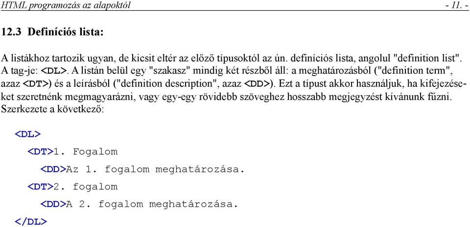 A listán belül egy "szakasz" mindig két részből áll: a meghatározásból ("definition term", azaz <DT>) és a leírásból ("definition description", azaz <DD>).