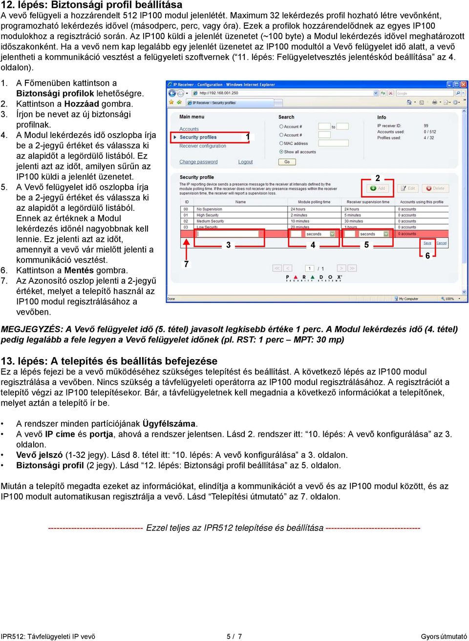 Az P100 küldi a jelenlét üzenetet (~100 byte) a Modul lekérdezés idővel meghatározott időszakonként.