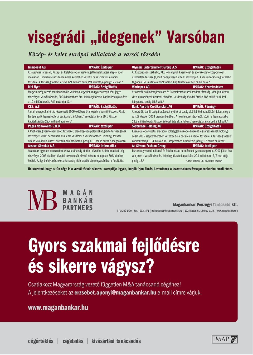 IPARÁG: Szolgáltatás Magyarország vezető multinacionális vállalata, egyetlen magyar szereplőként jegyzi részvényeit varsói tőzsdén, 2004 decembere óta.