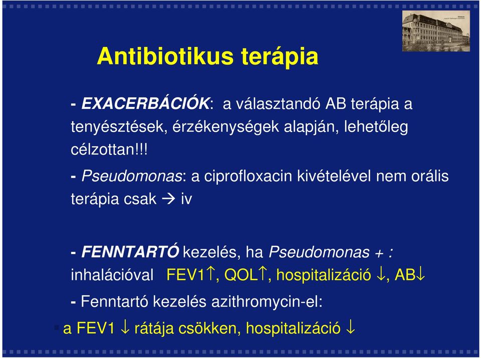 !! - Pseudomonas: a ciprofloxacin kivételével nem orális terápia csak iv - FENNTARTÓ