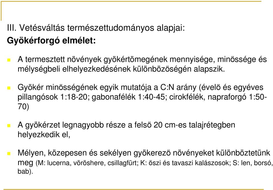 Gyökér minısségének egyik mutatója a C:N arány (évelı és egyéves pillangósok 1:18-20; gabonafélék 1:40-45; cirokfélék, napraforgó 1:50-70)