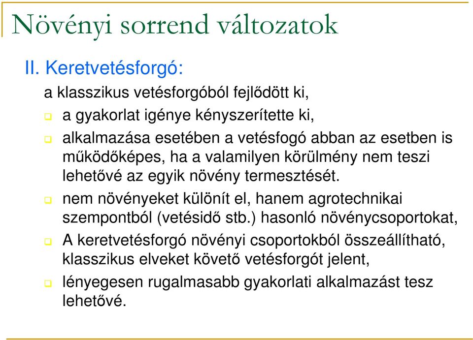 abban az esetben is mőködıképes, ha a valamilyen körülmény nem teszi lehetıvé az egyik növény termesztését.