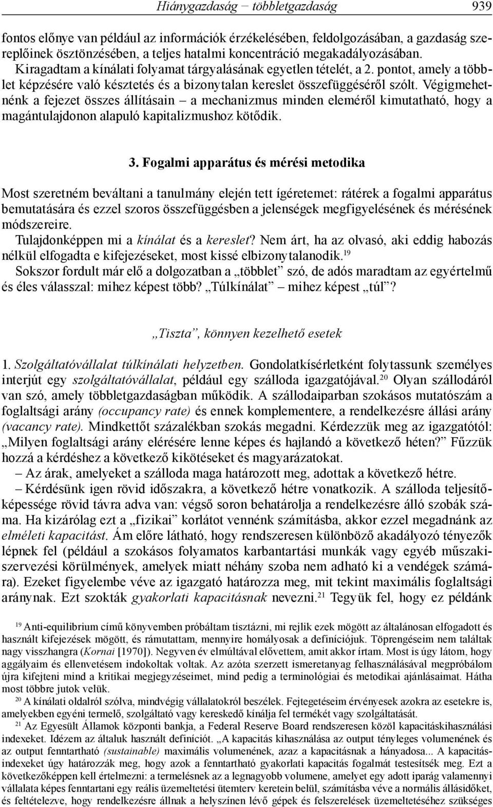 Végigmehetnénk a fejezet összes állításain a mechanizmus minden eleméről kimutatható, hogy a magántulajdonon alapuló kapitalizmushoz kötődik. 3.