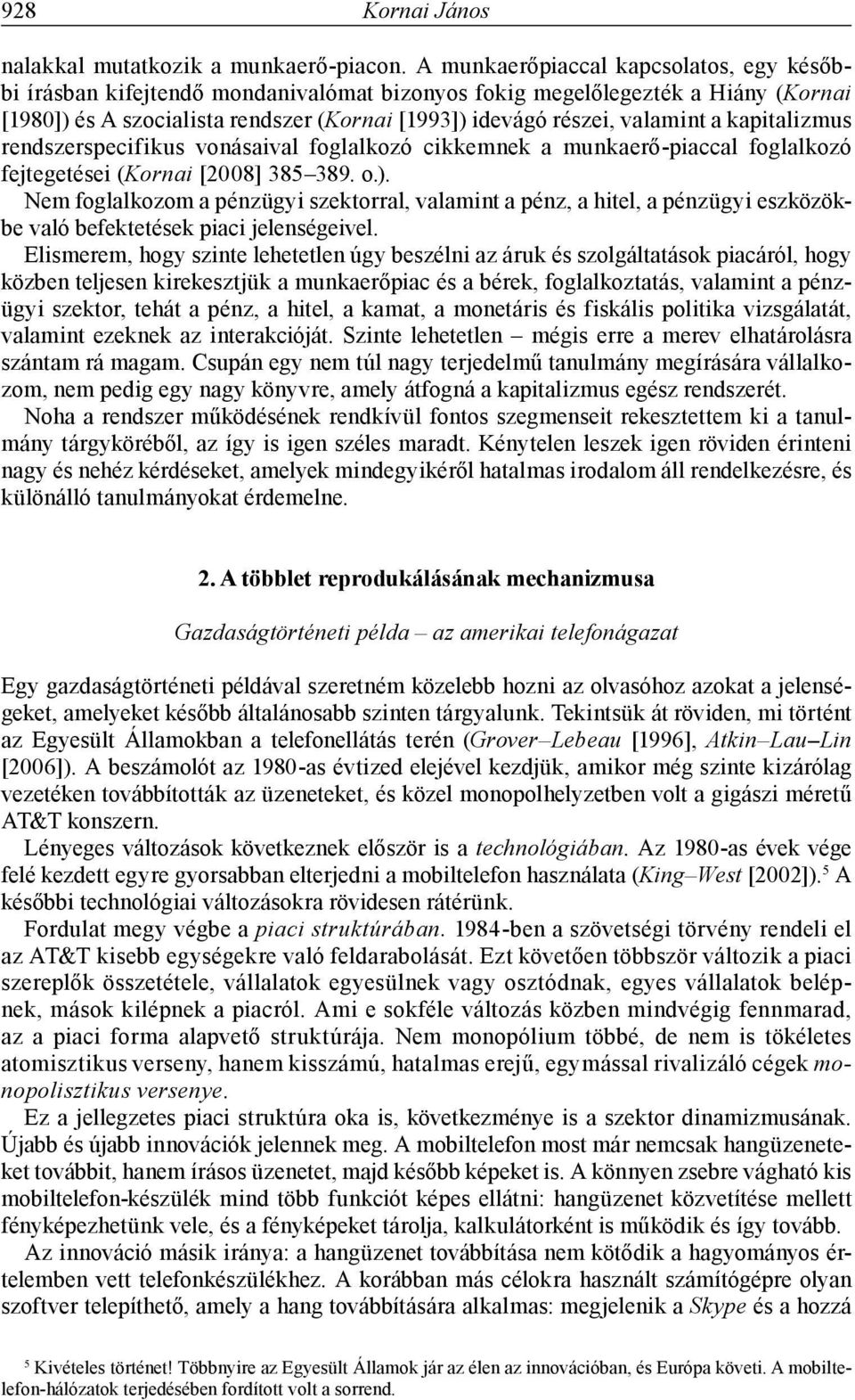 kapitalizmus rendszerspecifikus vonásaival foglalkozó cikkemnek a munkaerő-piaccal foglalkozó fejtegetései (Kornai [2008] 385 389. o.).