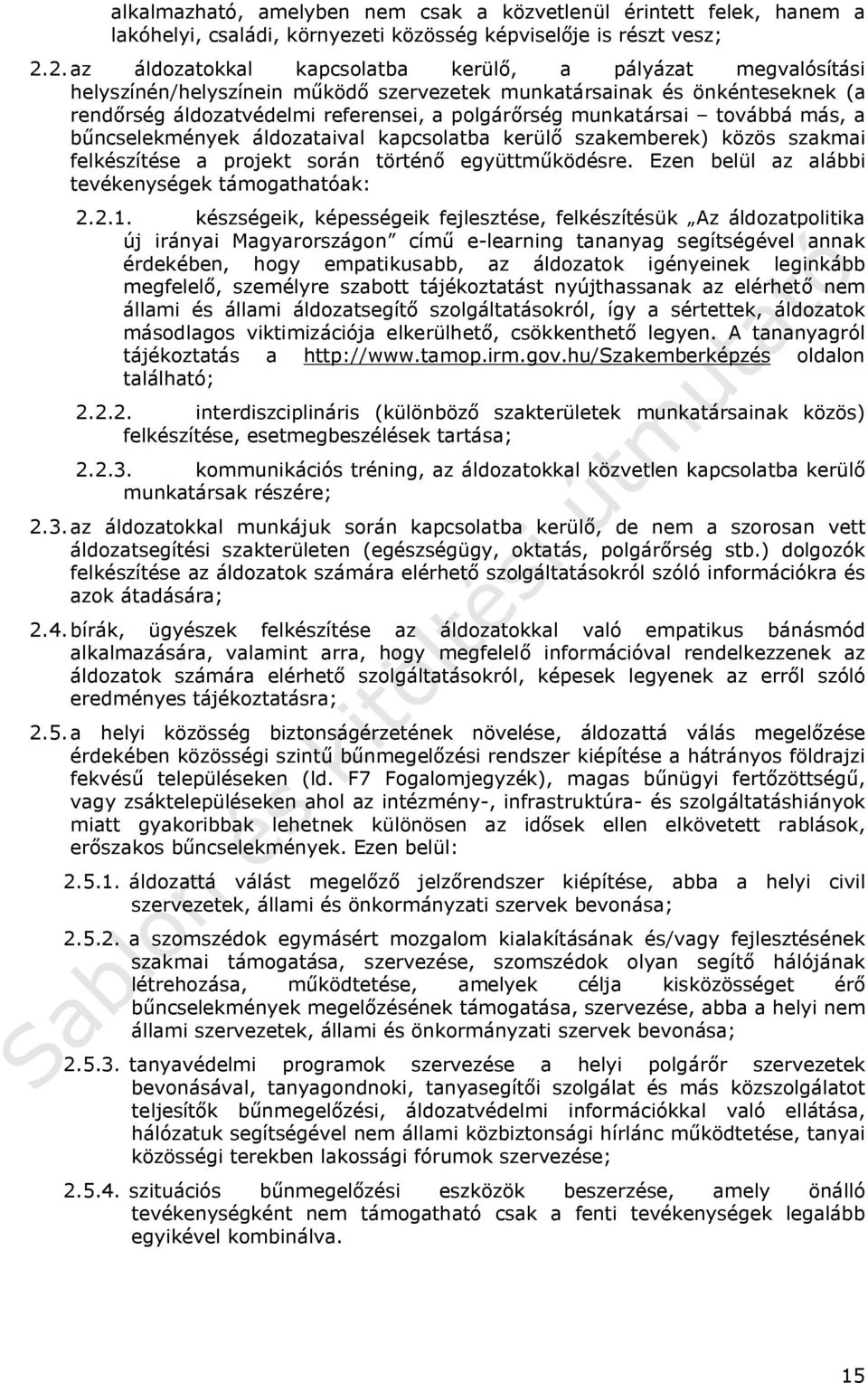 munkatársai továbbá más, a bűncselekmények áldozataival kapcsolatba kerülő szakemberek) közös szakmai felkészítése a projekt során történő együttműködésre.