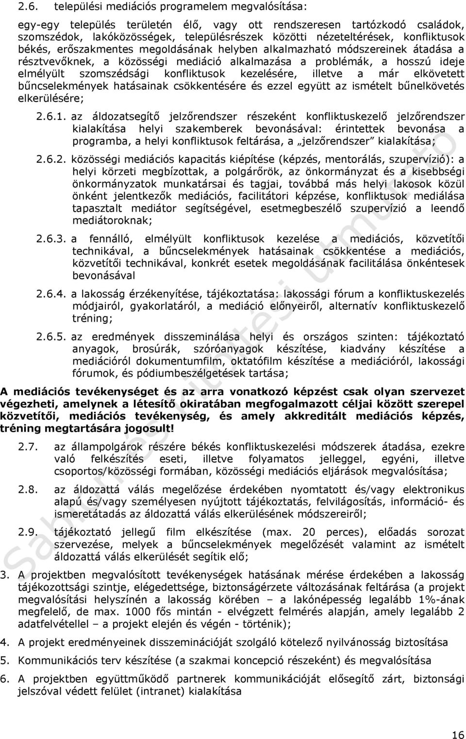 konfliktusok kezelésére, illetve a már elkövetett bűncselekmények hatásainak csökkentésére és ezzel együtt az ismételt bűnelkövetés elkerülésére; 2.6.1.