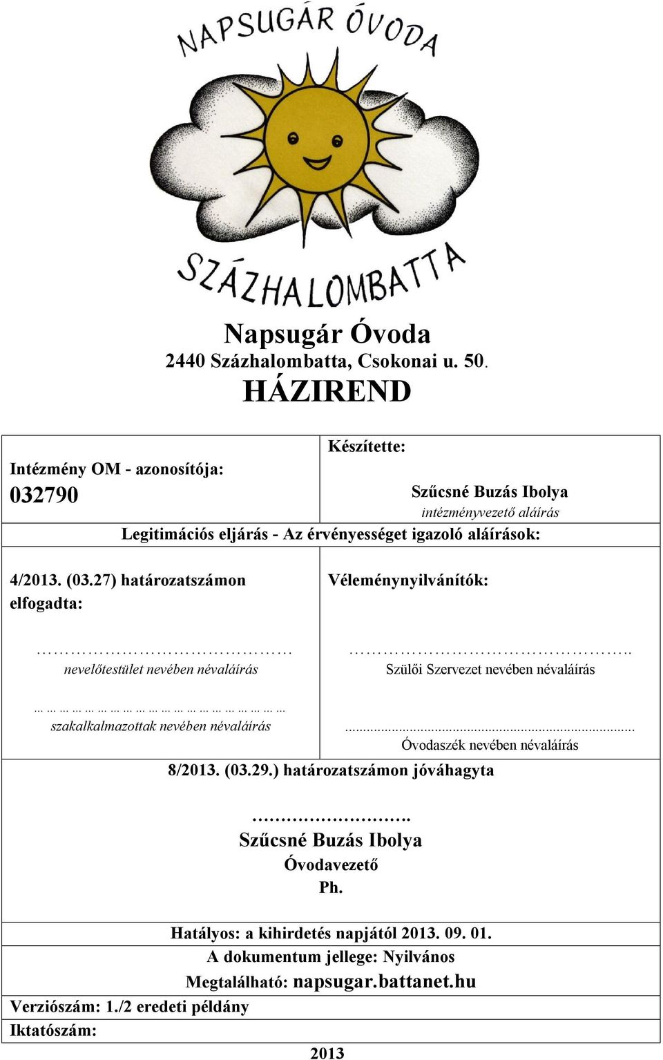 4/2013. (03.27) határozatszámon elfogadta: Véleménynyilvánítók: nevelőtestület nevében névaláírás.