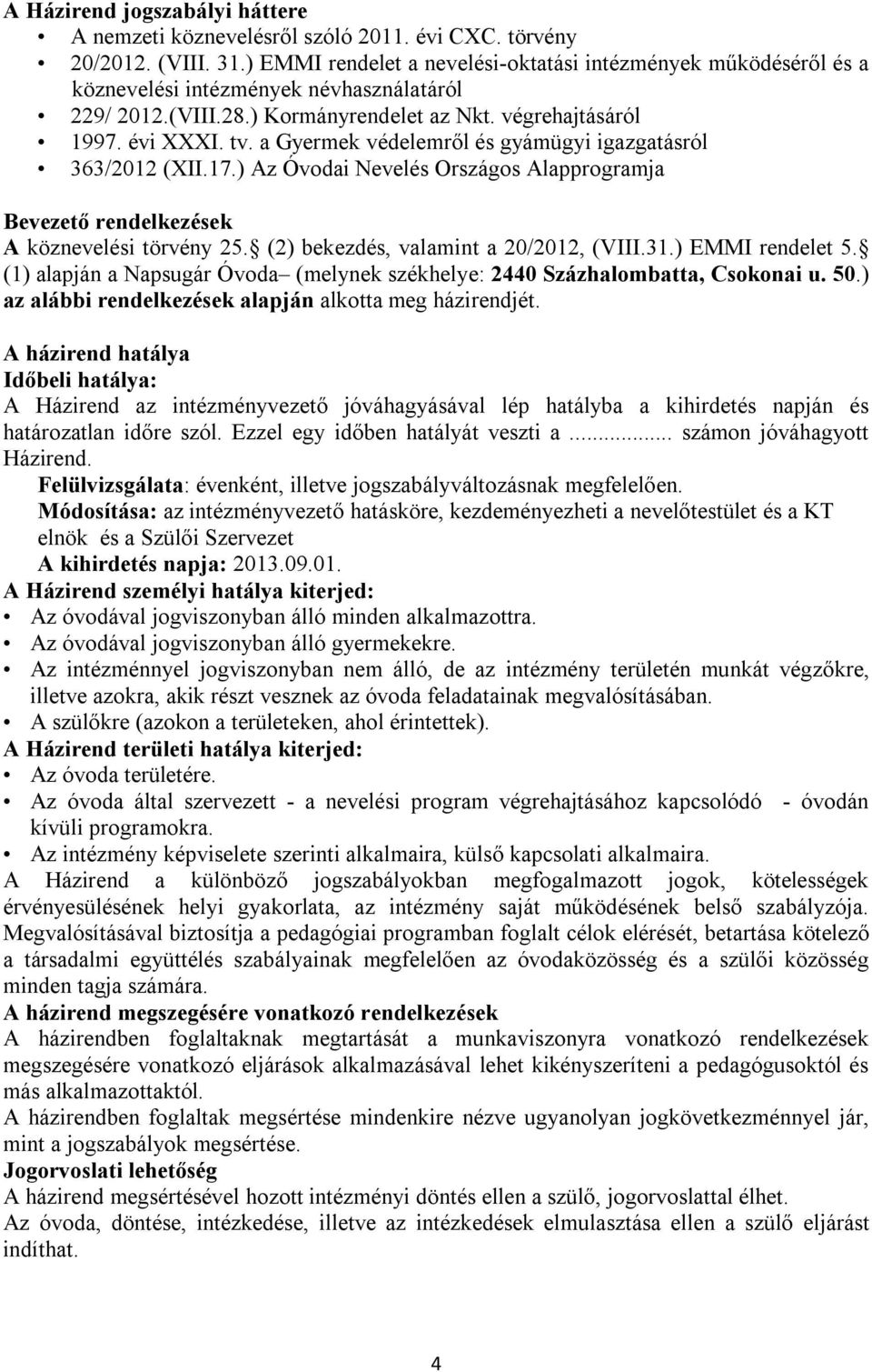 a Gyermek védelemről és gyámügyi igazgatásról 363/2012 (XII.17.) Az Óvodai Nevelés Országos Alapprogramja Bevezető rendelkezések A köznevelési törvény 25. (2) bekezdés, valamint a 20/2012, (VIII.31.