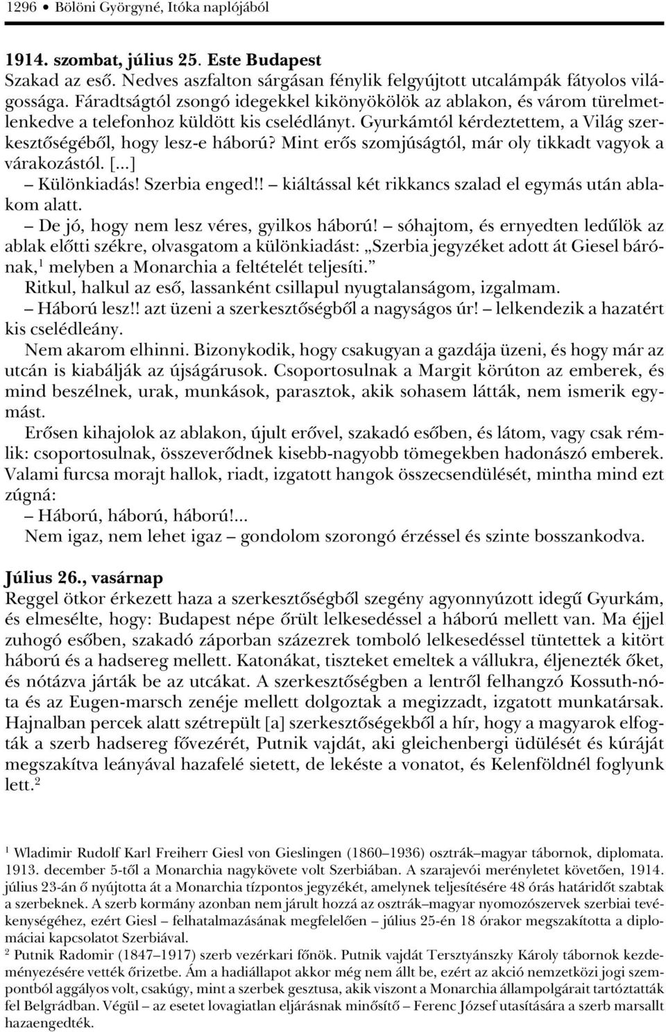 Mint erôs szomjúságtól, már oly tikkadt vagyok a várakozástól. [...] Különkiadás! Szerbia enged!! kiáltással két rikkancs szalad el egymás után ablakom alatt.