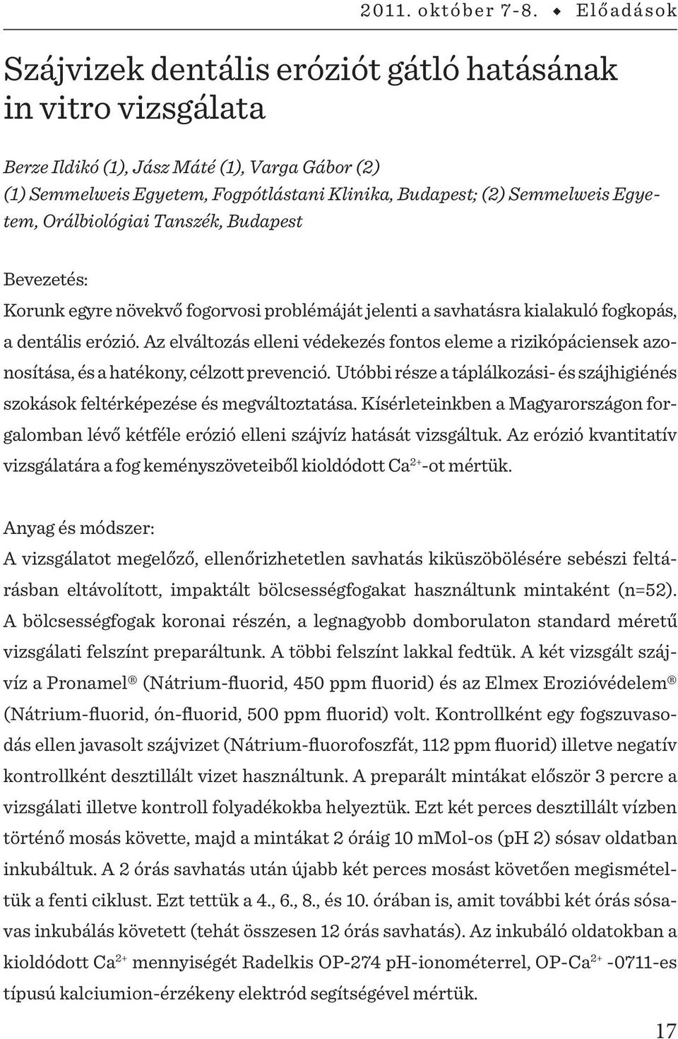 Egyetem, Orálbiológiai Tanszék, Budapest Bevezetés: Korunk egyre növekvő fogorvosi problémáját jelenti a savhatásra kialakuló fogkopás, a dentális erózió.