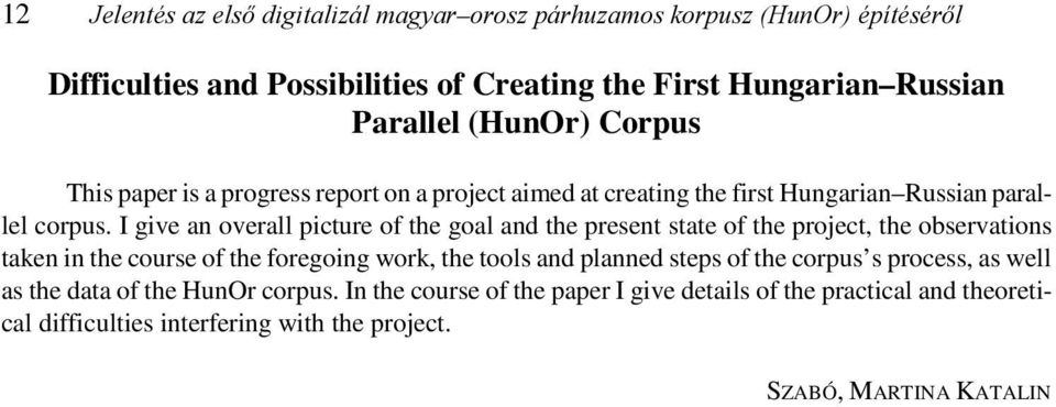 I give an overall picture of the goal and the present state of the project, the observations taken in the course of the foregoing work, the tools and planned steps