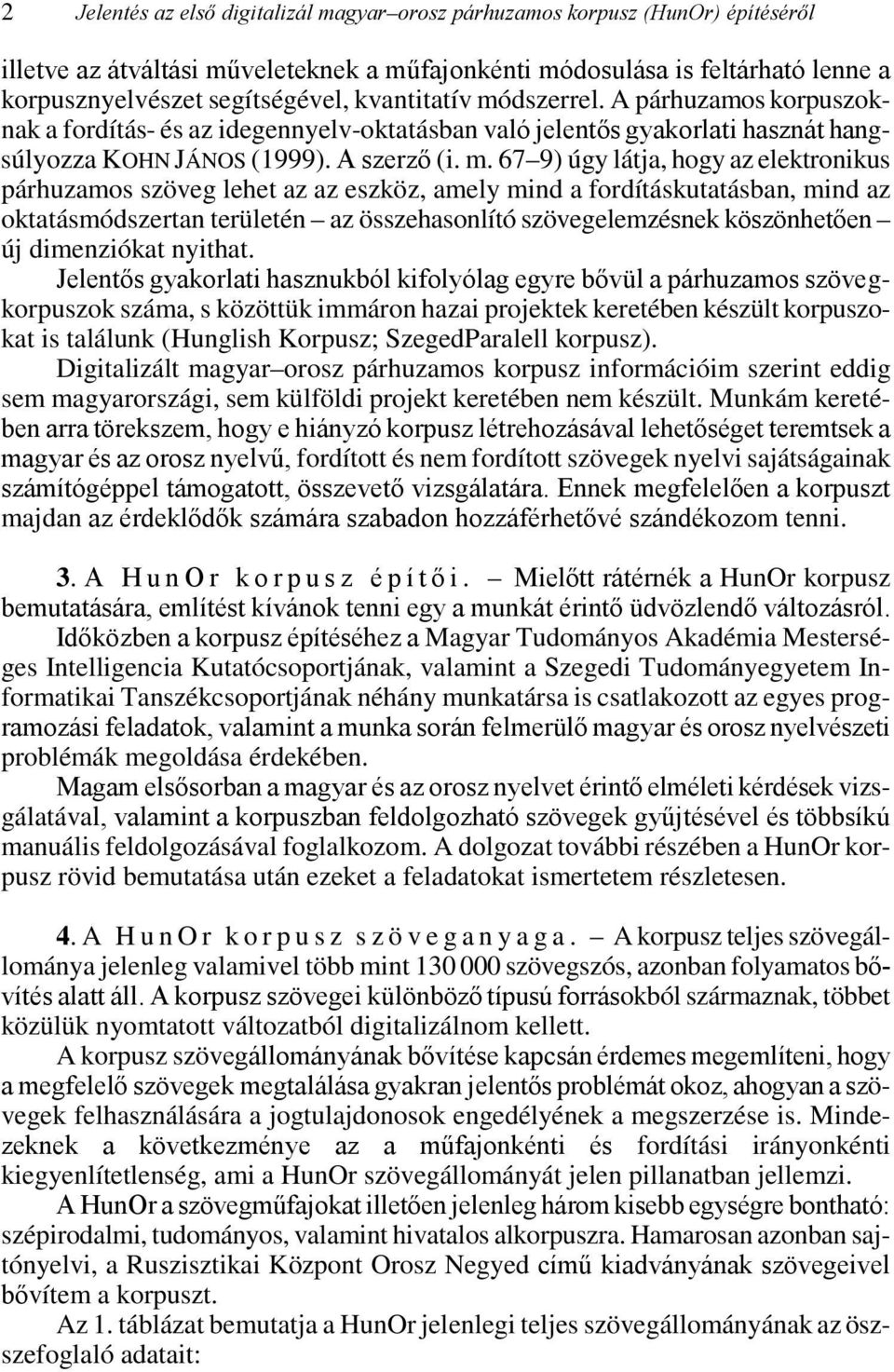 dszerrel. A párhuzamos korpuszoknak a fordítás- és az idegennyelv-oktatásban való jelentős gyakorlati hasznát hangsúlyozza KOHN JÁNOS (1999). A szerző (i. m.