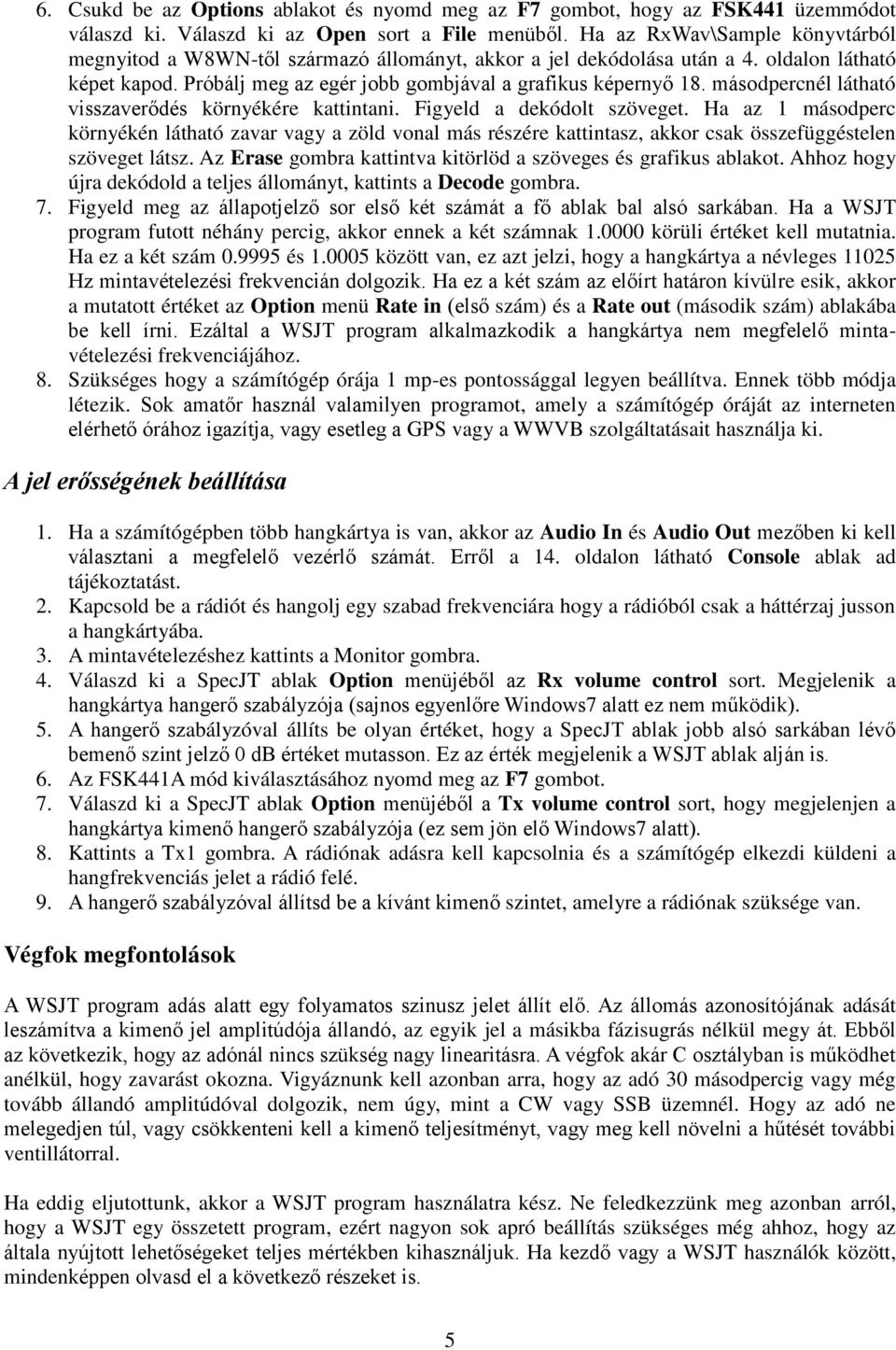 másodpercnél látható visszaverődés környékére kattintani. Figyeld a dekódolt szöveget.