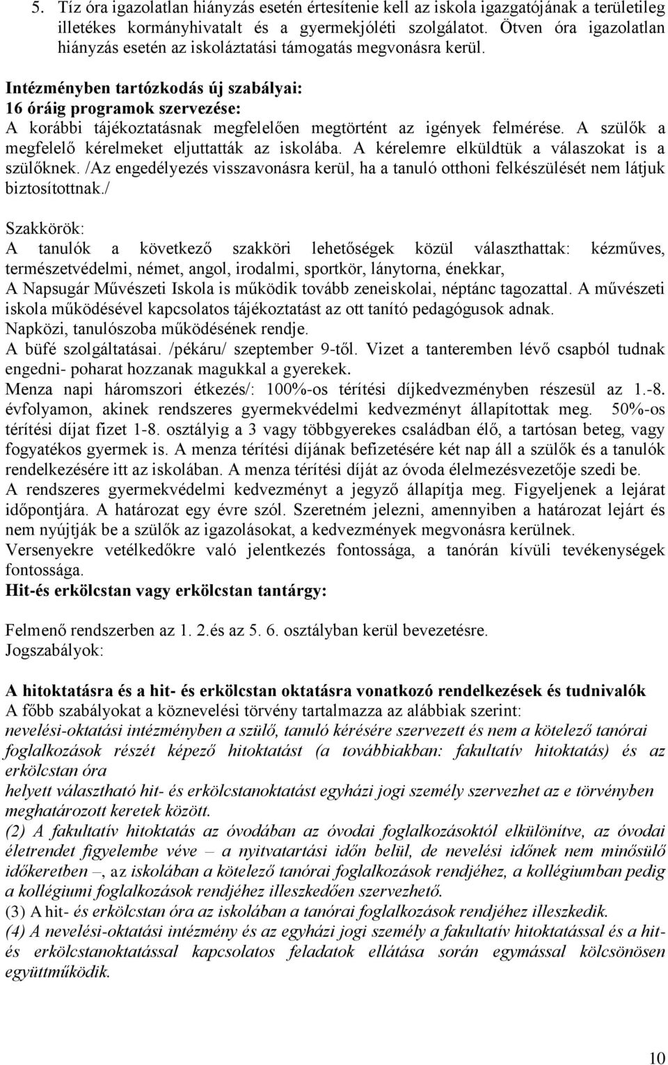 Intézményben tartózkodás új szabályai: 16 óráig programok szervezése: A korábbi tájékoztatásnak megfelelően megtörtént az igények felmérése. A szülők a megfelelő kérelmeket eljuttatták az iskolába.