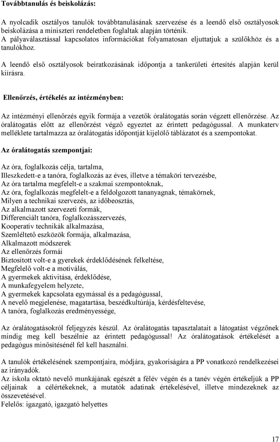 Ellenőrzés, értékelés az intézményben: Az intézményi ellenőrzés egyik formája a vezetők óralátogatás során végzett ellenőrzése.