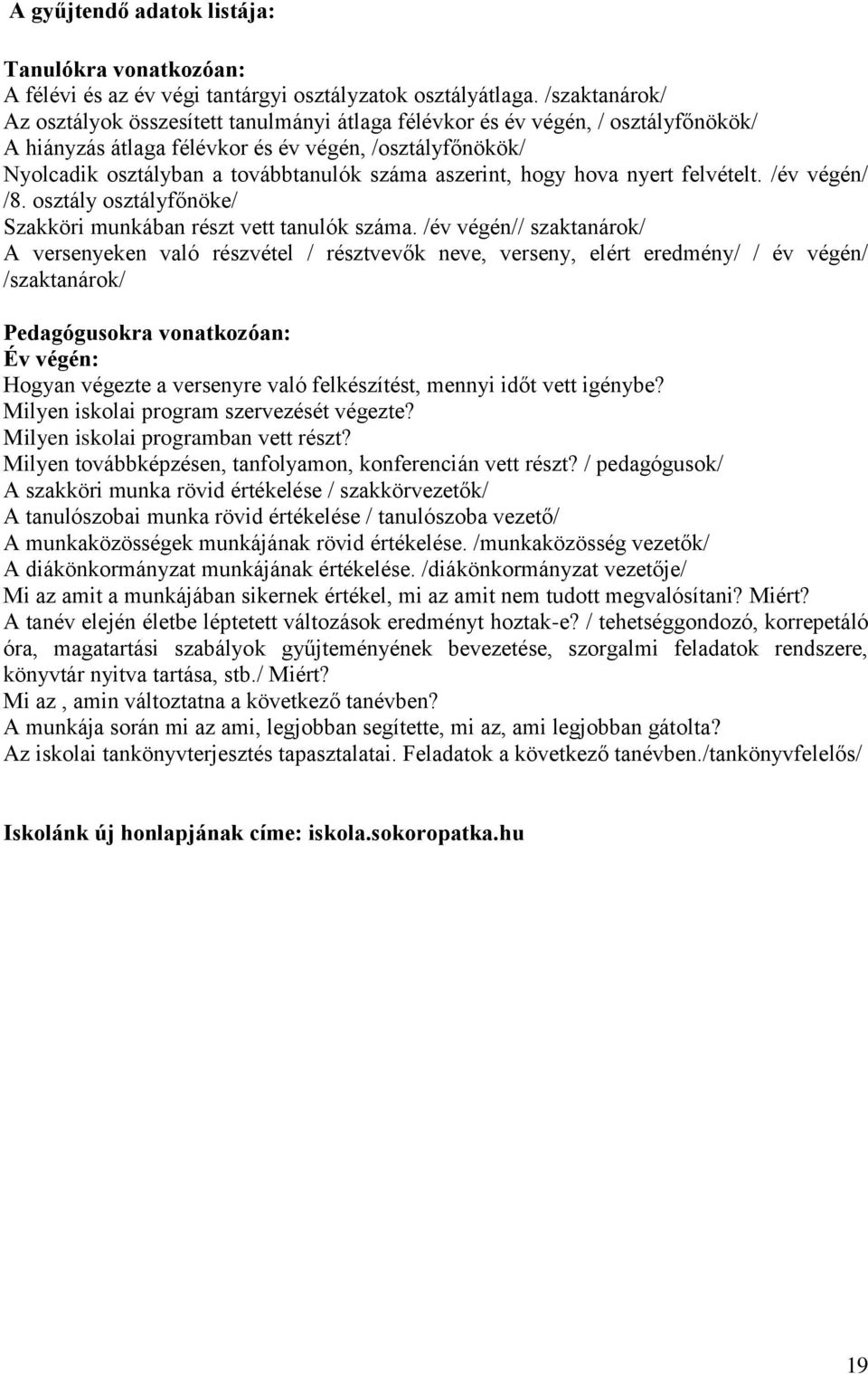 aszerint, hogy hova nyert felvételt. /év végén/ /8. osztály osztályfőnöke/ Szakköri munkában részt vett tanulók száma.