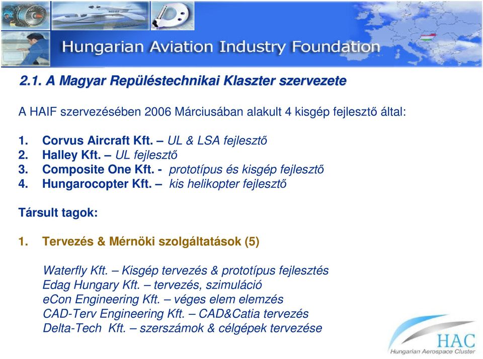 kis helikopter fejlesztő Társult tagok: 1. Tervezés & Mérnöki szolgáltatások (5) Waterfly Kft.