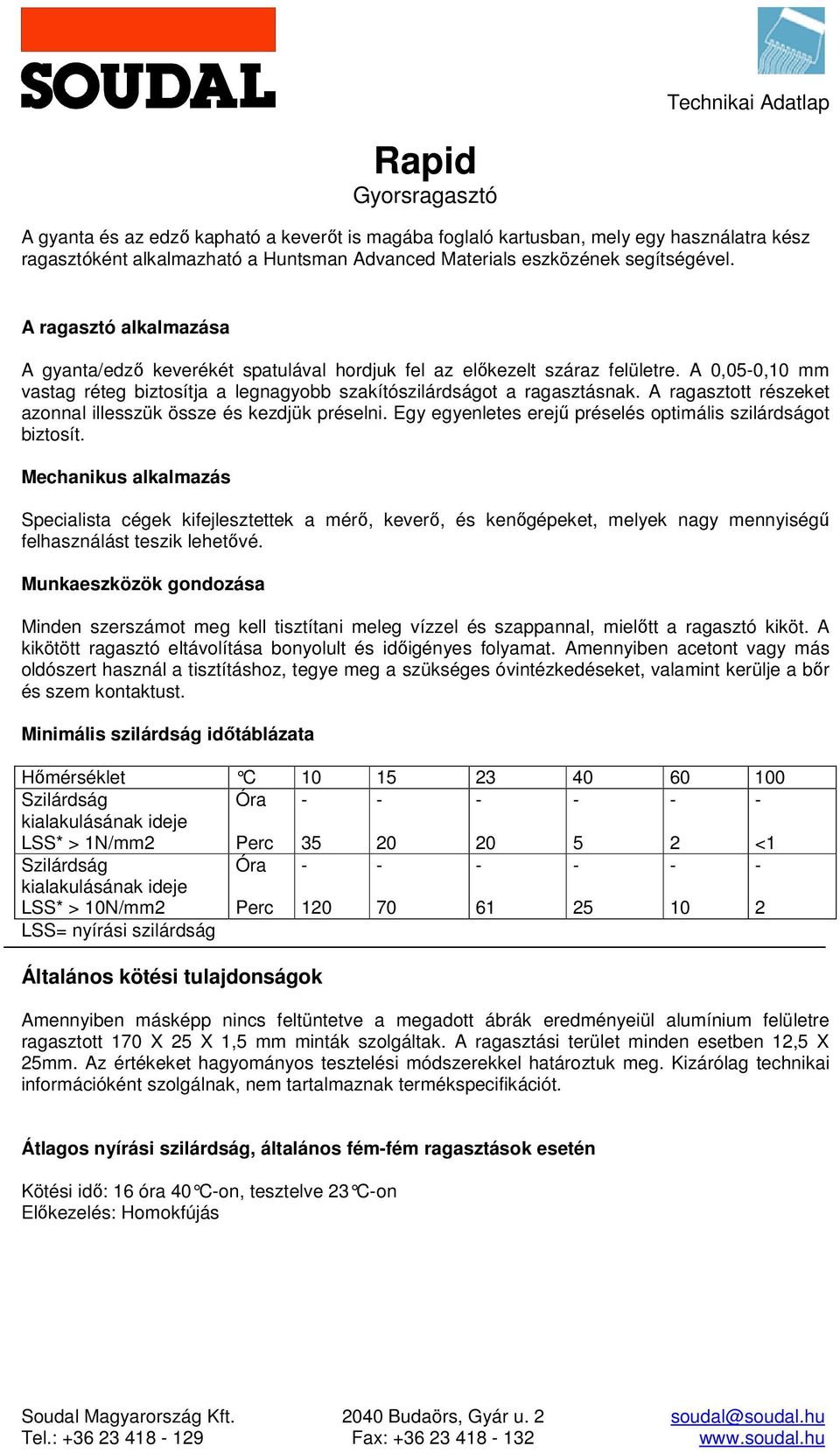 A ragasztott részeket azonnal illesszük össze és kezdjük préselni. Egy egyenletes erejű préselés optimális szilárdságot biztosít.