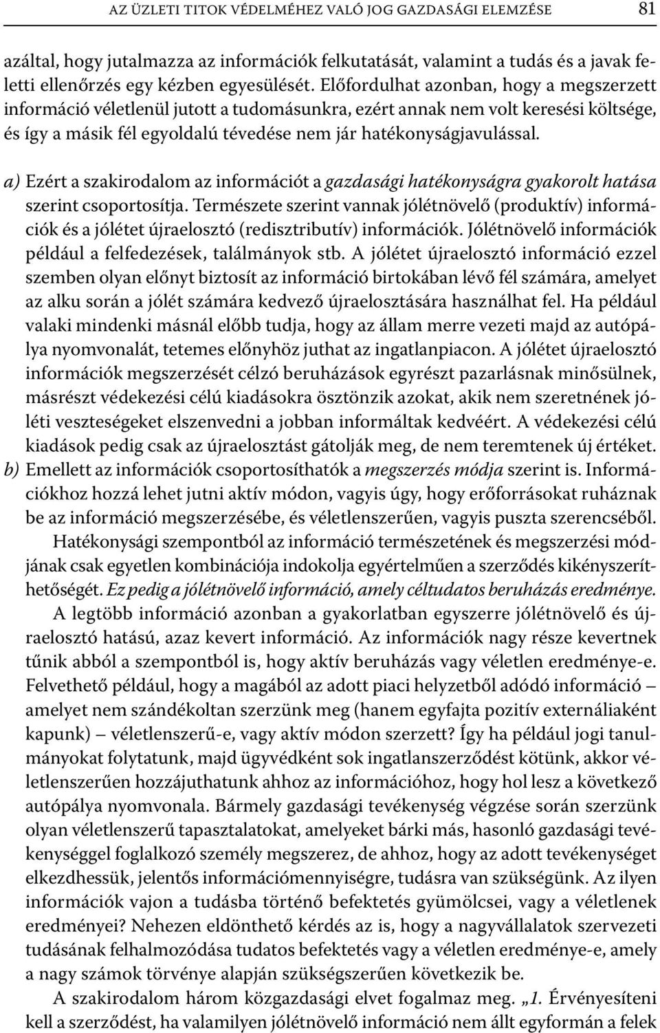 a) Ezért a szakirodalom az információt a gazdasági hatékonyságra gyakorolt hatása szerint csoportosítja.