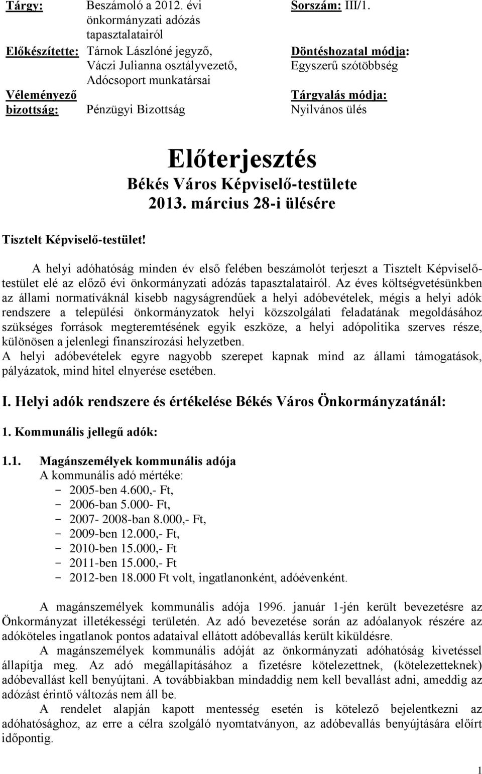 Döntéshozatal módja: Egyszerű szótöbbség Tárgyalás módja: Nyilvános ülés Tisztelt Képviselő-testület! Előterjesztés Békés Város Képviselő-testülete 2013.