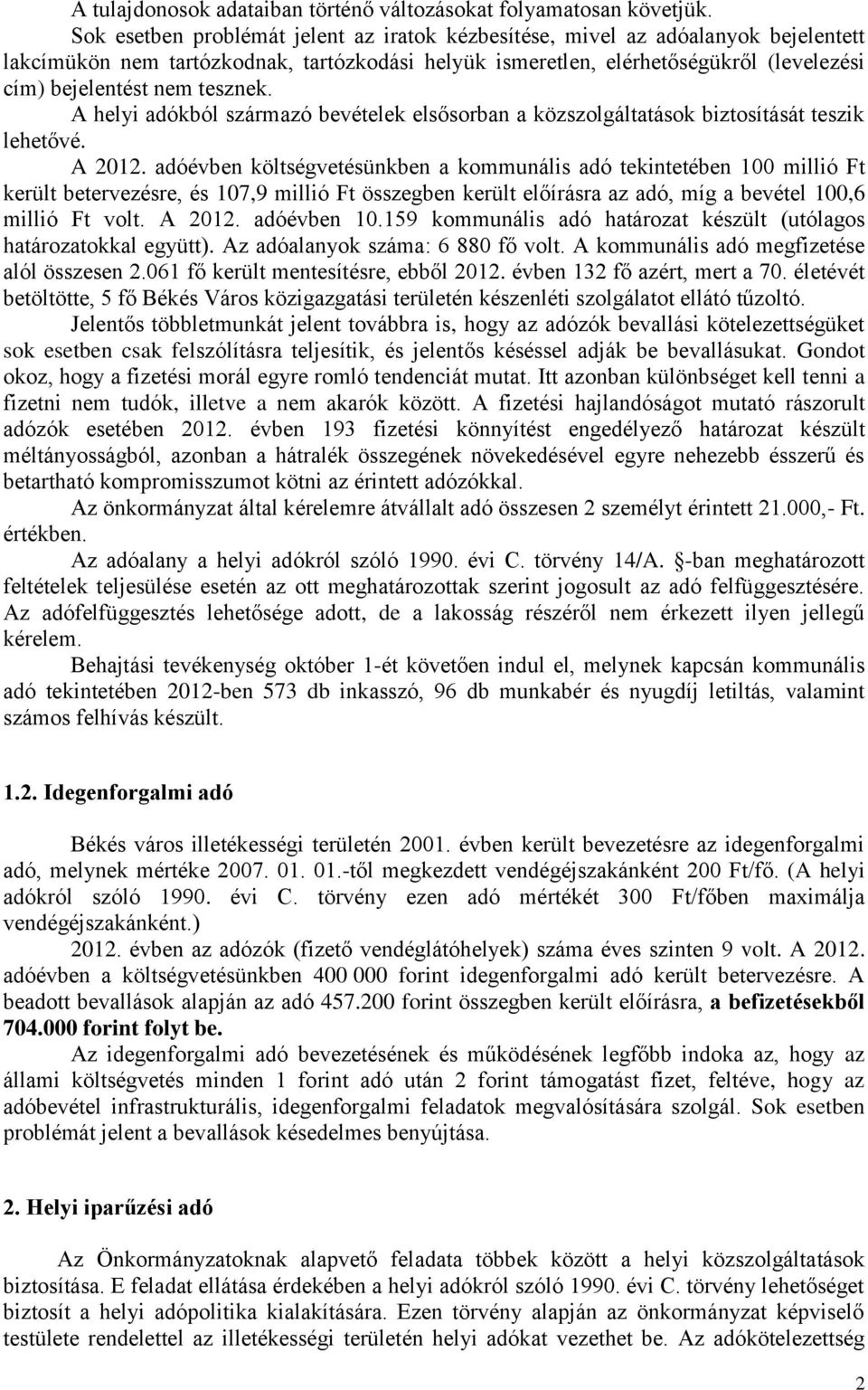 tesznek. A helyi adókból származó bevételek elsősorban a közszolgáltatások biztosítását teszik lehetővé. A 2012.