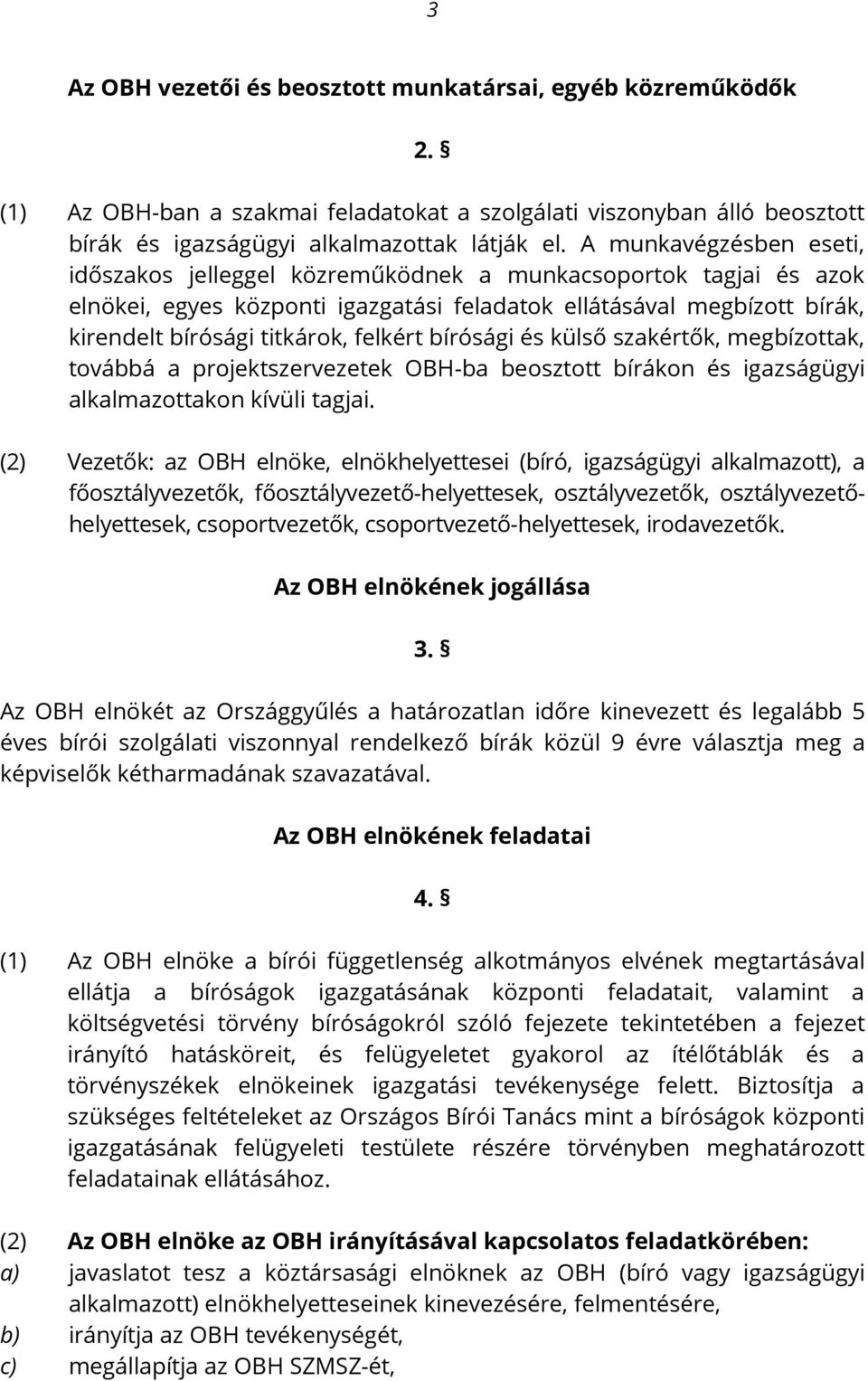 felkért bírósági és külső szakértők, megbízottak, továbbá a projektszervezetek OBH-ba beosztott bírákon és igazságügyi alkalmazottakon kívüli tagjai.