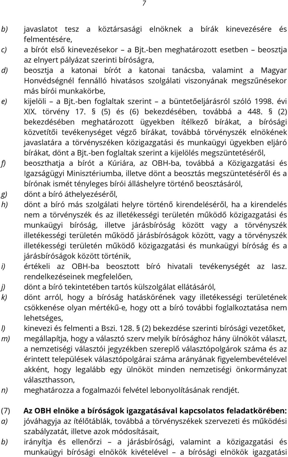 megszűnésekor más bírói munkakörbe, e) kijelöli a Bjt.-ben foglaltak szerint a büntetőeljárásról szóló 1998. évi XIX. törvény 17. (5) és (6) bekezdésében, továbbá a 448.