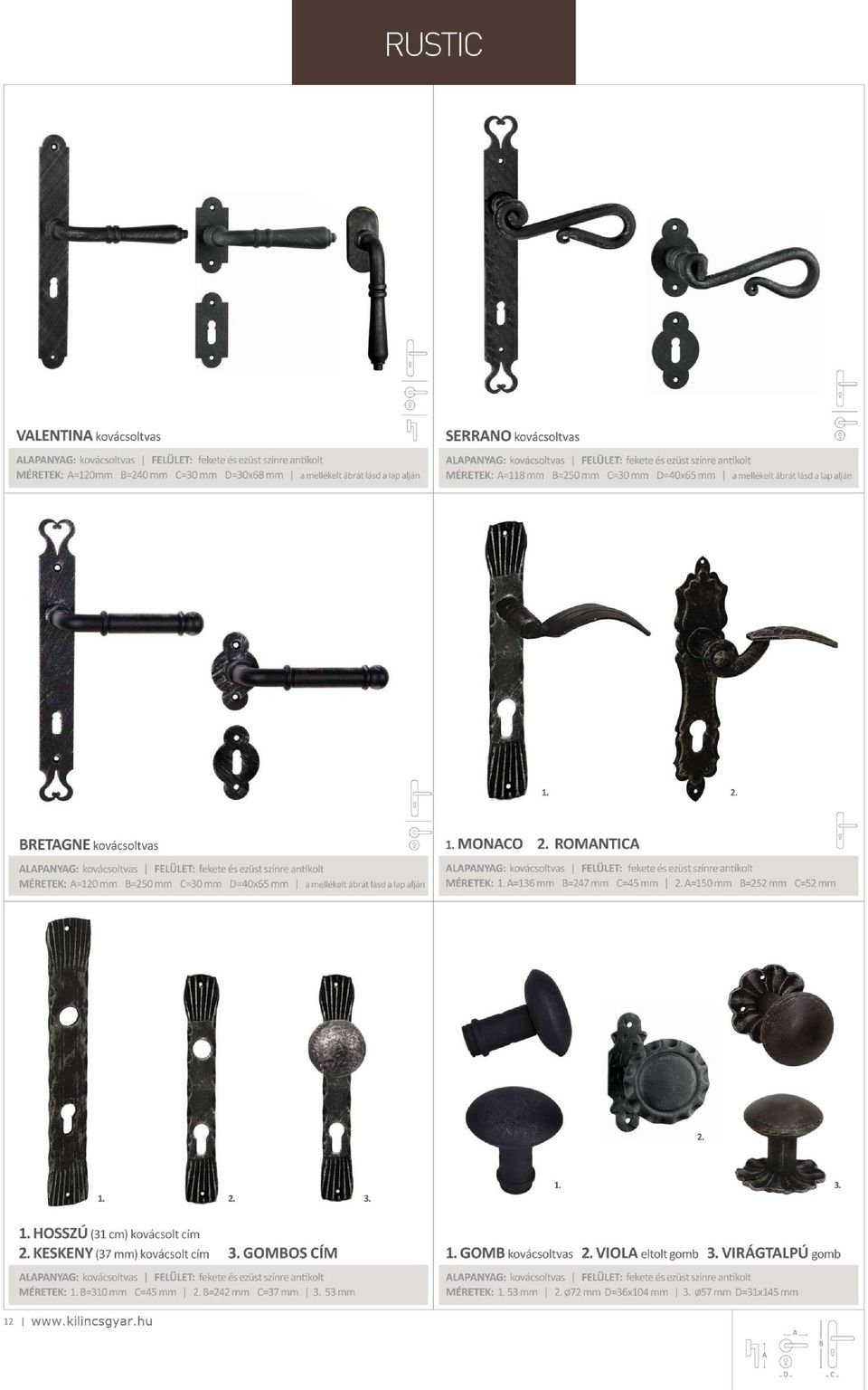 színre antikolt MÉRETEK: A=120 mm B=250mm O30mm D=40x65mm amellékeltábrátlásdalapalján 1. HOSSZÚ (31 cm) kovácsolt cím 2. KESKENY (37 mm) kovácsolt cím 3.