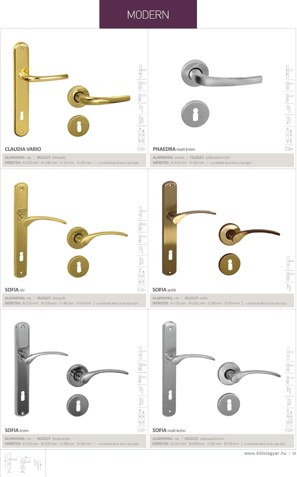 lapalján ALAPANYAG: réz FELÜLET: antik MÉRETEK: A=110 mm B=235mm C=38mm D=50mm a mellékelt ábrát lásd a lap alján 0 > = SOFIA króm C SOFIA matt króm ( ALAPANYAG: réz FELÜLET: fényes króm