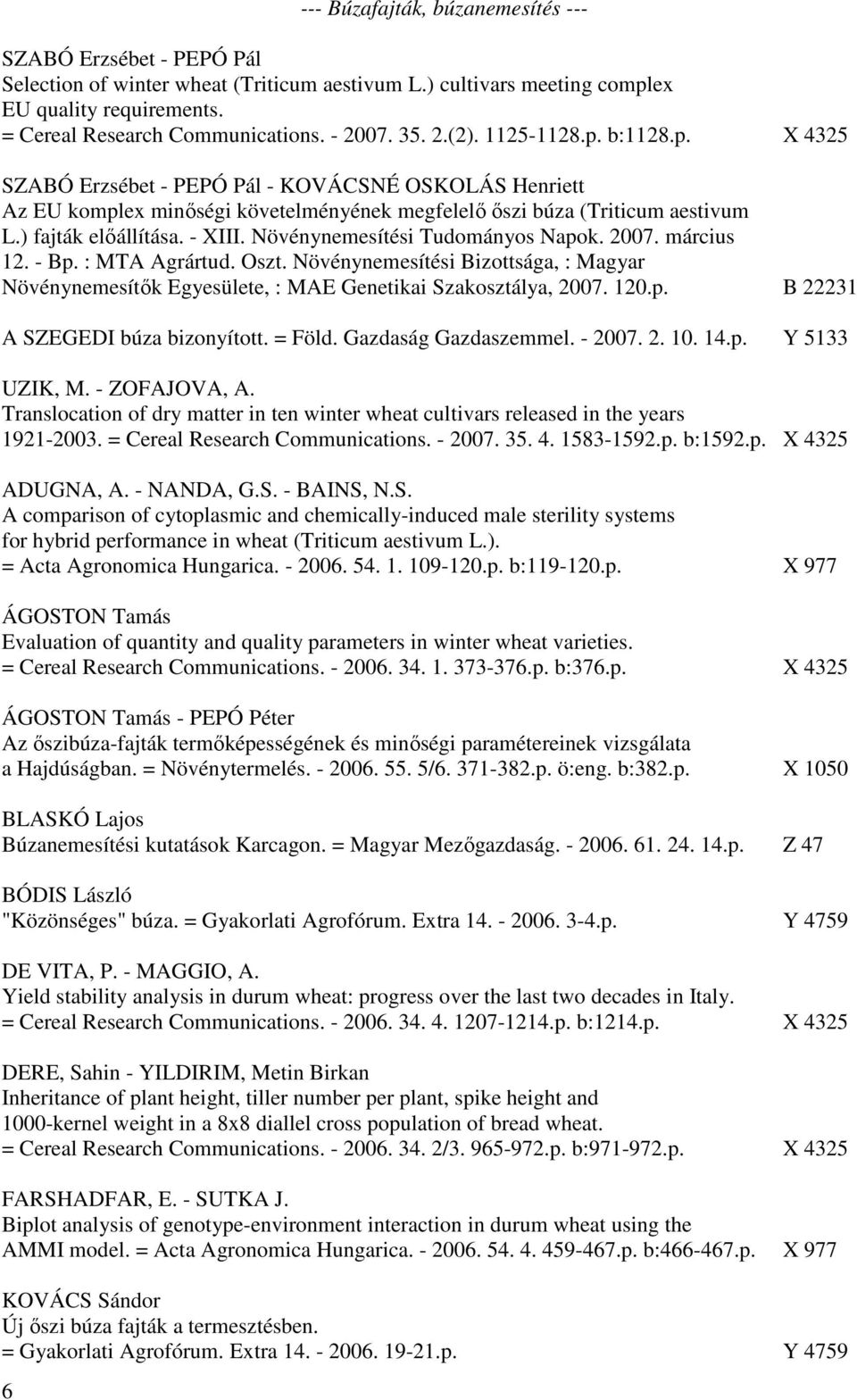 ) fajták előállítása. - XIII. Növénynemesítési Tudományos Napok. 2007. március 12. - Bp. : MTA Agrártud. Oszt.