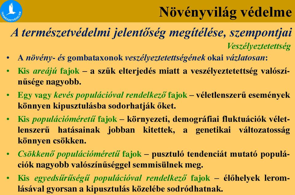 Kis populációméretű fajok környezeti, demográfiai fluktuációk véletlenszerű hatásainak jobban kitettek, a genetikai változatosság könnyen csökken.