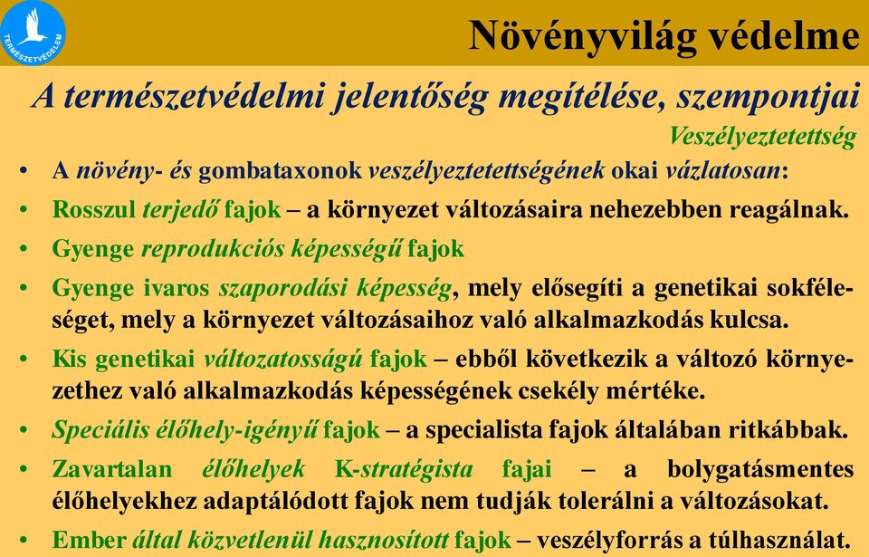 Gyenge reprodukciós képességű fajok Növényvilág védelme Gyenge ivaros szaporodási képesség, mely elősegíti a genetikai sokféleséget, mely a környezet változásaihoz való alkalmazkodás kulcsa.