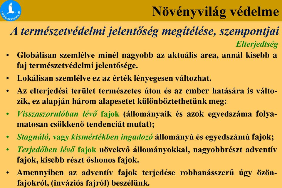 Növényvilág védelme Az elterjedési terület természetes úton és az ember hatására is változik, ez alapján három alapesetet különböztethetünk meg: Visszaszorulóban lévő fajok