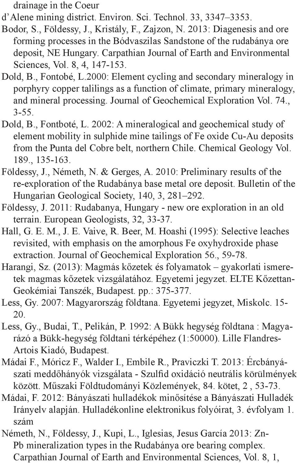 , Fontobé, L.2000: Element cycling and secondary mineralogy in porphyry copper talilings as a function of climate, primary mineralogy, and mineral processing. Journal of Geochemical Exploration Vol.