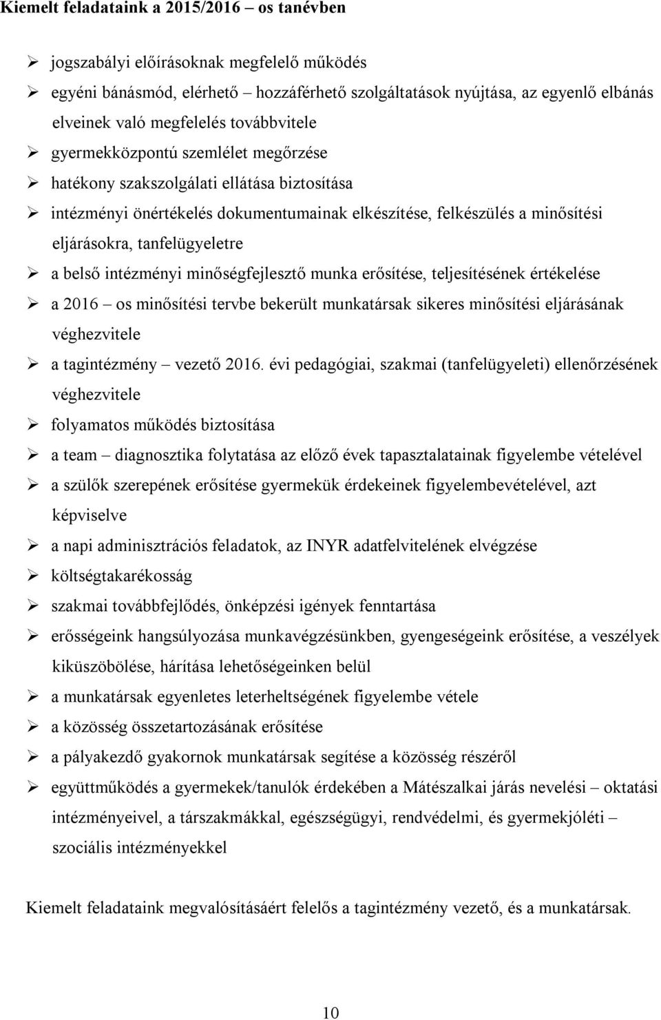 a belső intézményi minőségfejlesztő munka erősítése, teljesítésének értékelése a 2016 os minősítési tervbe bekerült munkatársak sikeres minősítési eljárásának véghezvitele a tagintézmény vezető 2016.