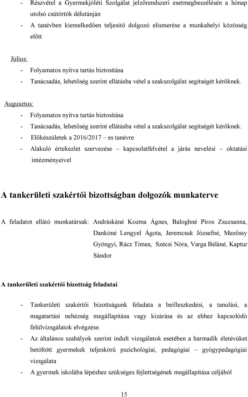 Augusztus: -  - Előkészületek a 2016/2017 es tanévre - Alakuló értekezlet szervezése kapcsolatfelvétel a járás nevelési oktatási intézményeivel A tankerületi szakértői bizottságban dolgozók