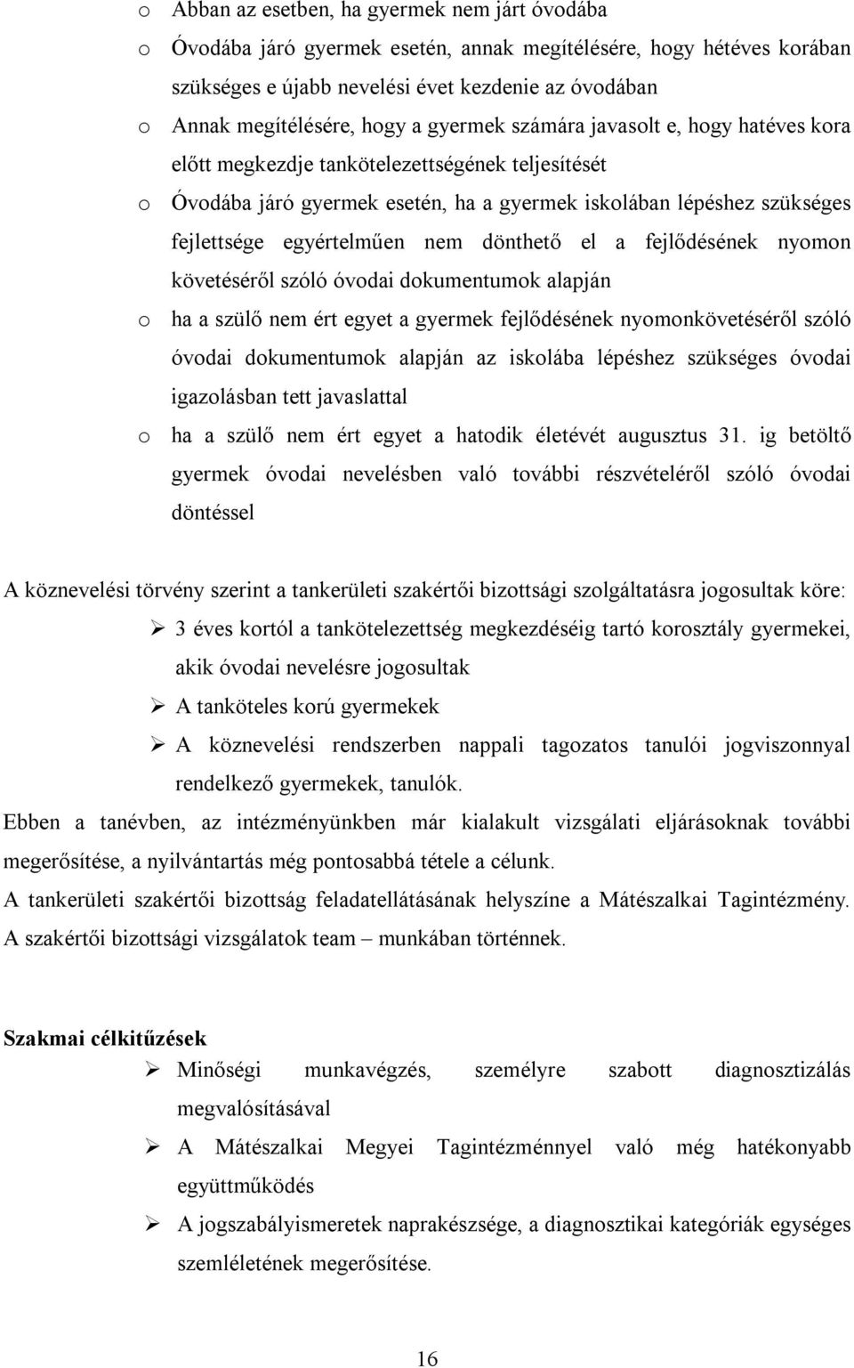 dönthető el a fejlődésének nyomon követéséről szóló óvodai dokumentumok alapján o ha a szülő nem ért egyet a gyermek fejlődésének nyomonkövetéséről szóló óvodai dokumentumok alapján az iskolába