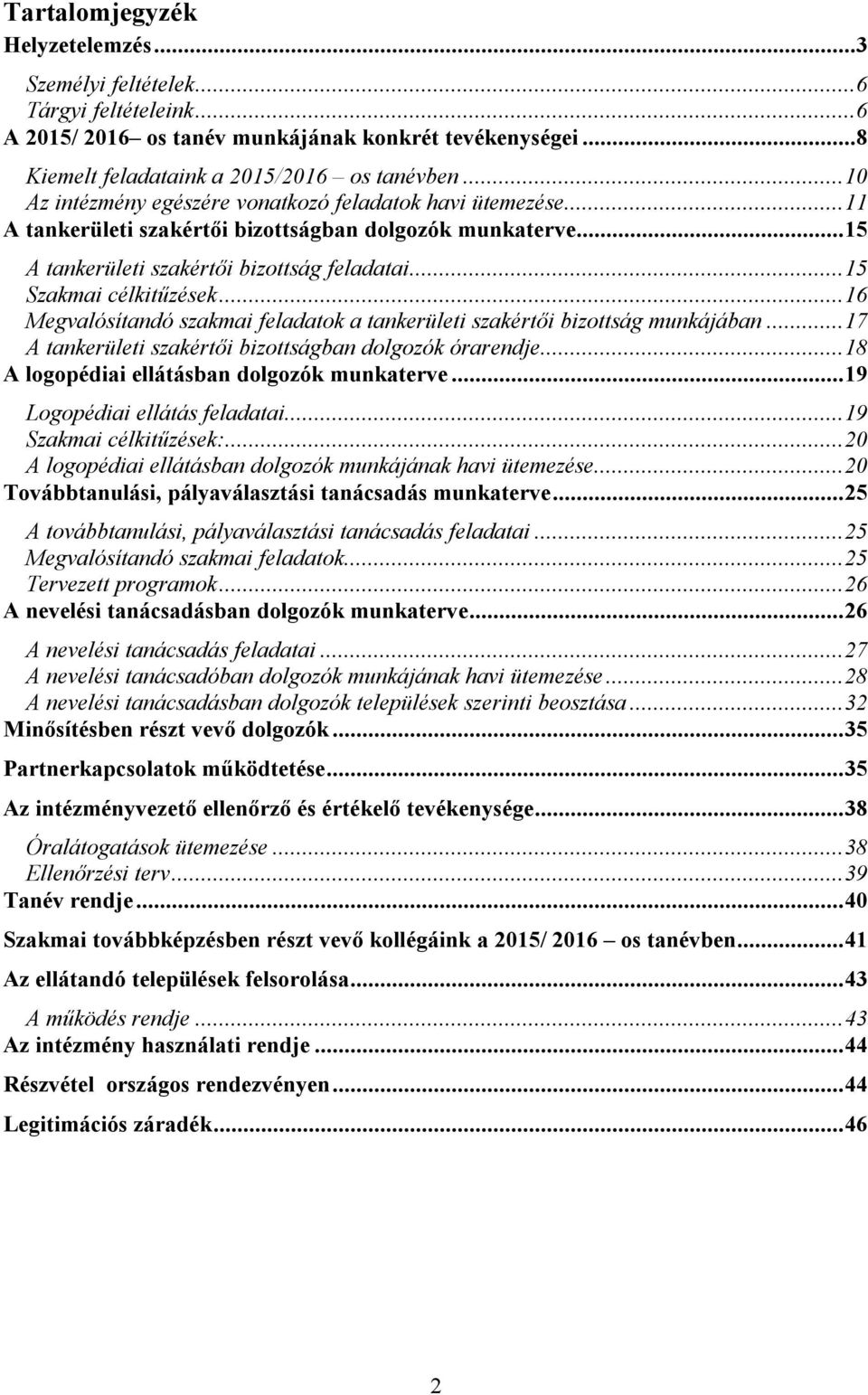 .. 15 Szakmai célkitűzések... 16 Megvalósítandó szakmai feladatok a tankerületi szakértői bizottság munkájában... 17 A tankerületi szakértői bizottságban dolgozók órarendje.