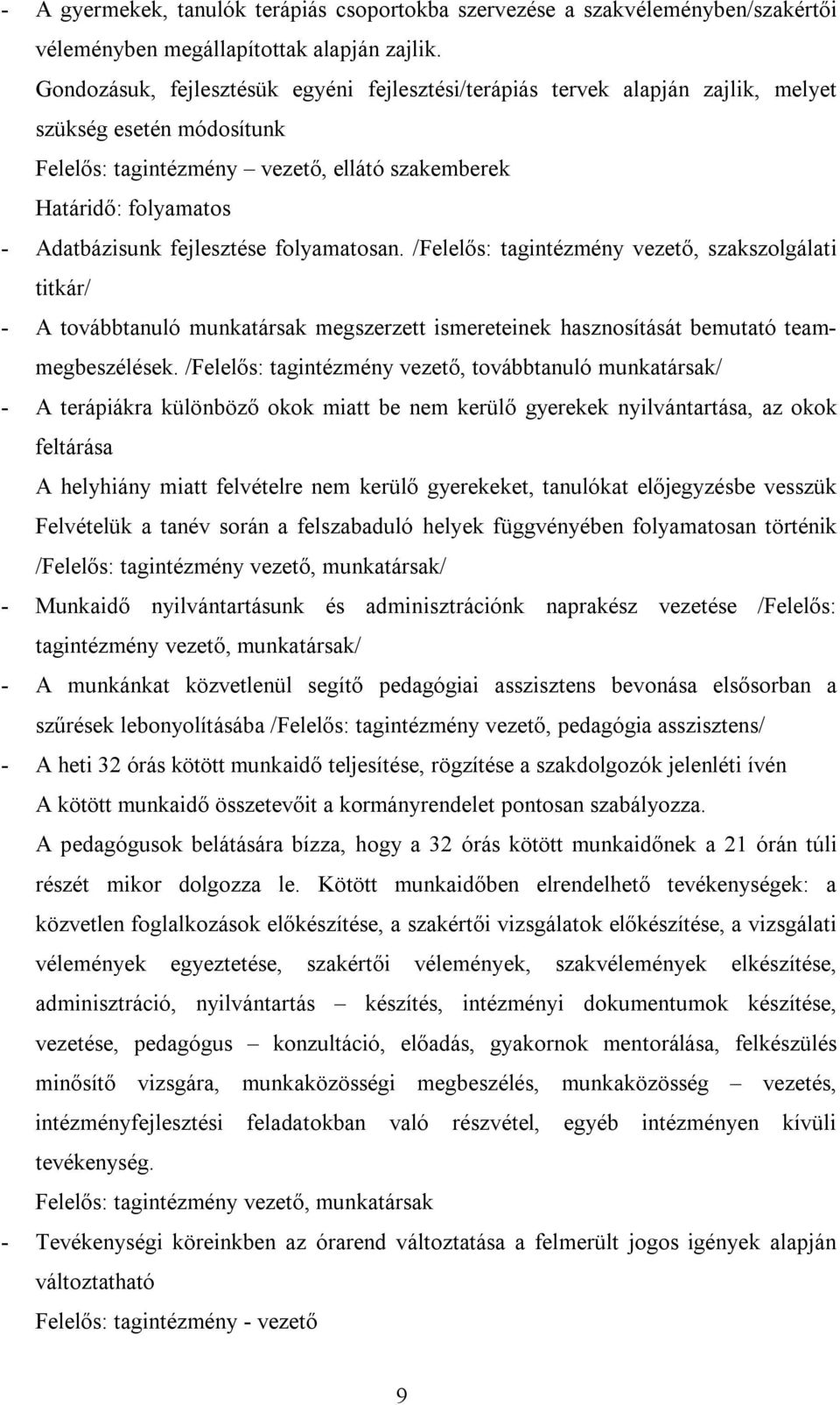 fejlesztése folyamatosan. /Felelős: tagintézmény vezető, szakszolgálati titkár/ - A továbbtanuló munkatársak megszerzett ismereteinek hasznosítását bemutató teammegbeszélések.