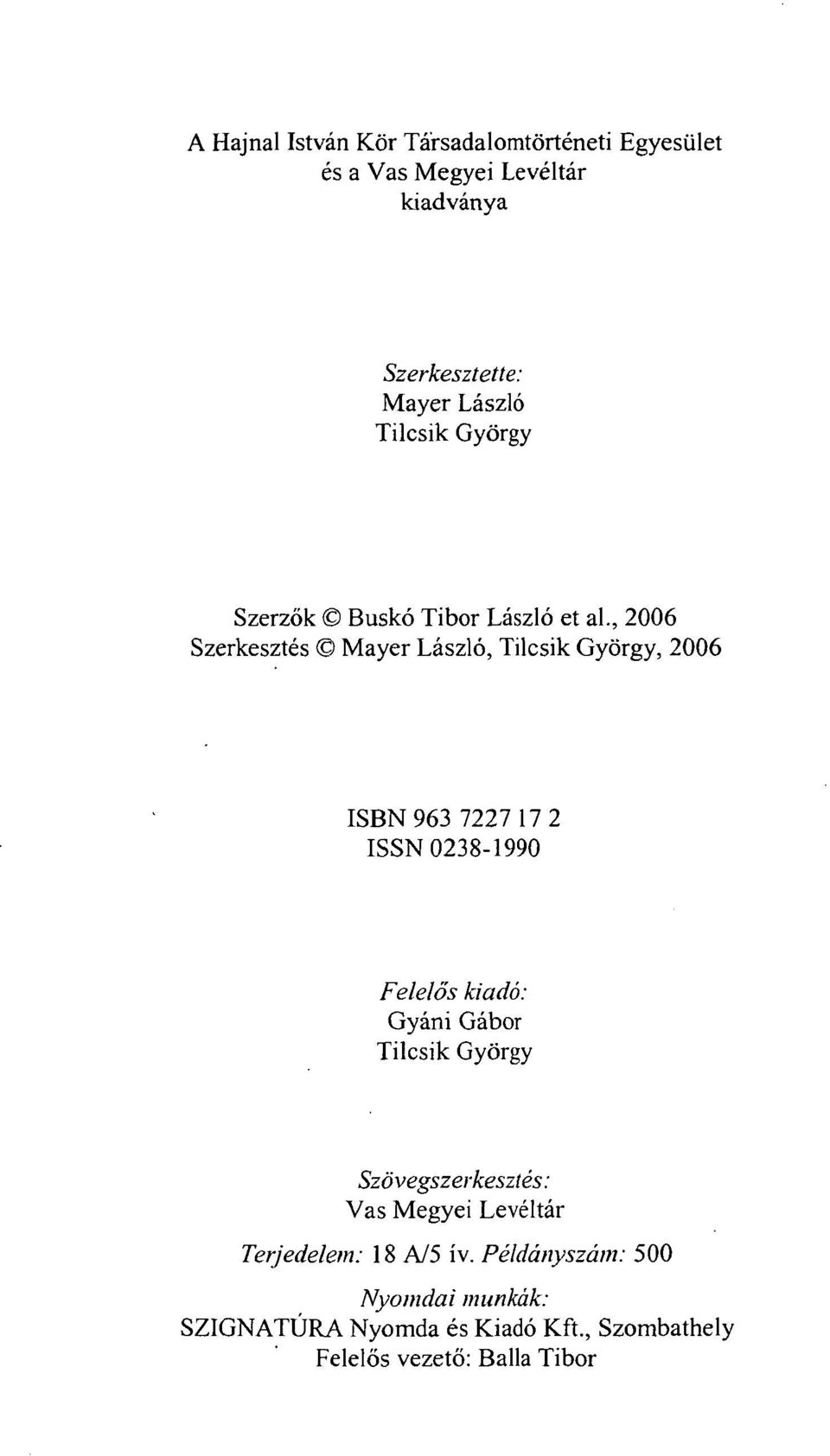, 2006 Szerkesztés Mayer László, Tilcsik György, 2006 ISBN 963 7227 17 2 ISSN 0238-1990 Felelős kiadó: Gyáni Gábor