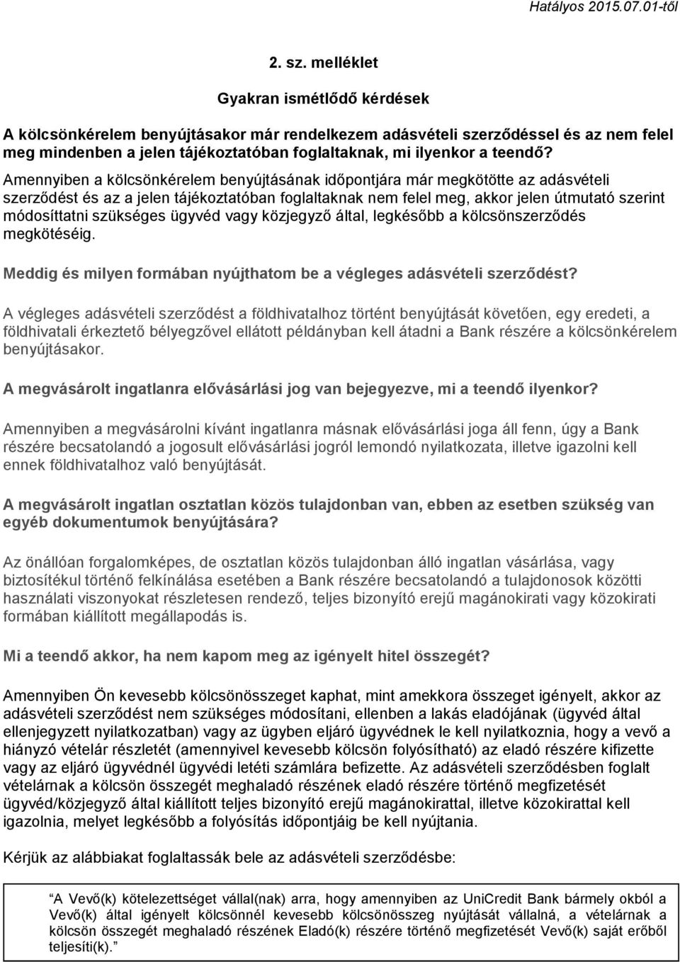 Amennyiben a kölcsönkérelem benyújtásának időpontjára már megkötötte az adásvételi szerződést és az a jelen tájékoztatóban foglaltaknak nem felel meg, akkor jelen útmutató szerint módosíttatni