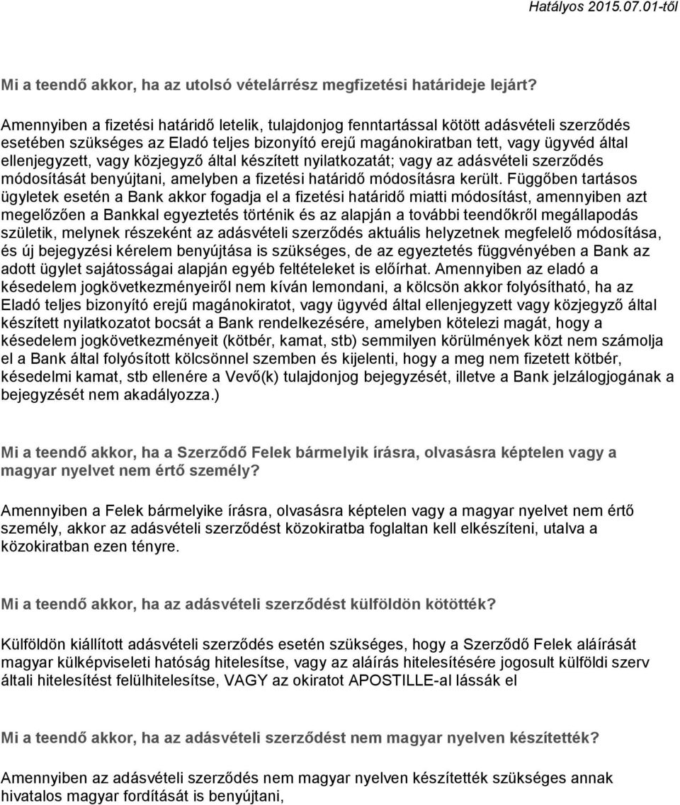 vagy közjegyző által készített nyilatkozatát; vagy az adásvételi szerződés módosítását benyújtani, amelyben a fizetési határidő módosításra került.