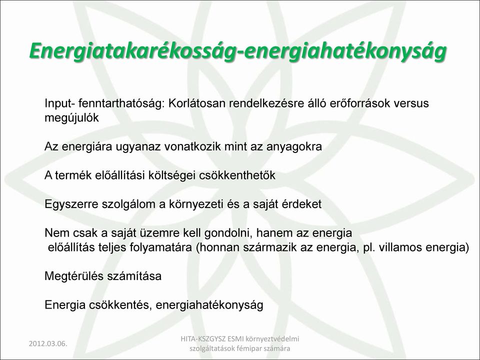 szolgálom a környezeti és a saját érdeket Nem csak a saját üzemre kell gondolni, hanem az energia előállítás teljes
