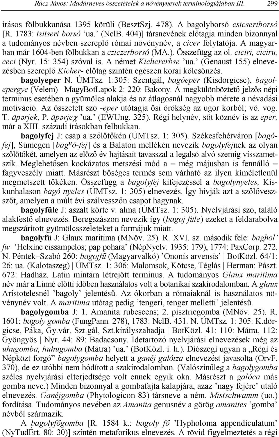 ciciri, ciciru, ceci (Nyr. 15: 354) szóval is. A német Kichererbse ua. (Genaust 155) elnevezésben szerepl2 Kicher- el2tag szintén egészen korai kölcsönzés. bagolyeper N. ÚMTsz.