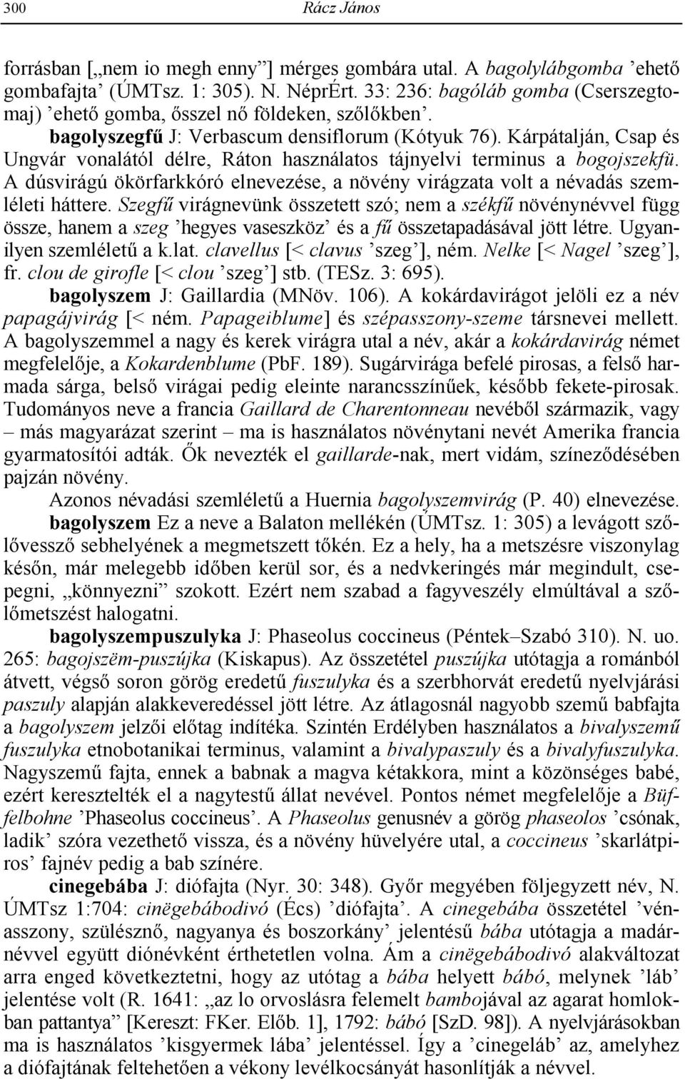 Kárpátalján, Csap és Ungvár vonalától délre, Ráton használatos tájnyelvi terminus a bogojszekfü. A dúsvirágú ökörfarkkóró elnevezése, a növény virágzata volt a névadás szemléleti háttere.