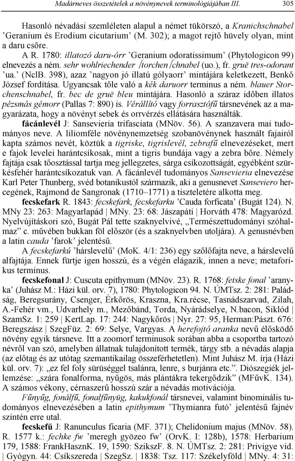 gruë tres-odorant ua. (NclB. 398), azaz nagyon jó illatú gólyaorr mintájára keletkezett, Benk2 József fordítása. Ugyancsak t2le való a kék daruorr terminus a ném. blauer Storchenschnabel, fr.